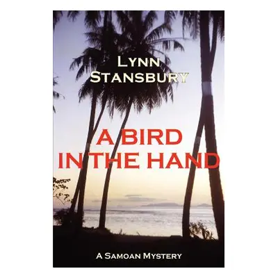 "A Bird in the Hand: A Samoan Mystery" - "" ("Stansbury Lynn")