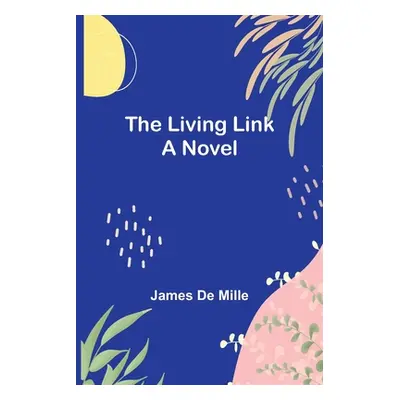 "The Living Link" - "" ("De Mille James")