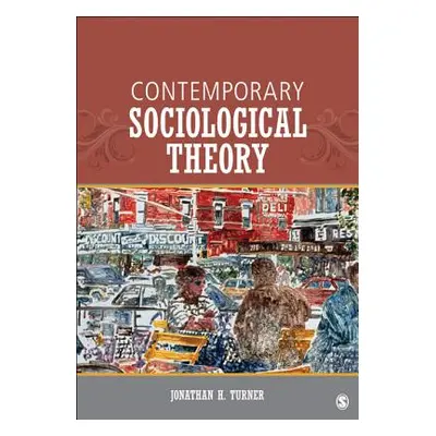 "Contemporary Sociological Theory" - "" ("Turner Jonathan H.")