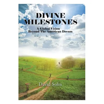 "Divine Milestones: A Global Vision Beyond the American Dream" - "" ("Sohn David")