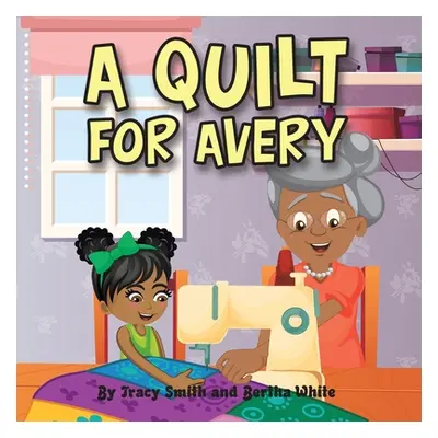 "A Quilt for Avery" - "" ("Smith Tracy")