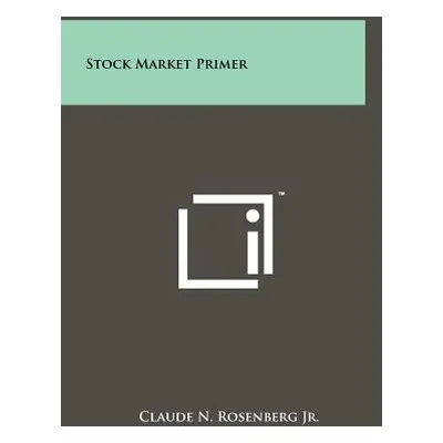 "Stock Market Primer" - "" ("Rosenberg Claude N. Jr.")