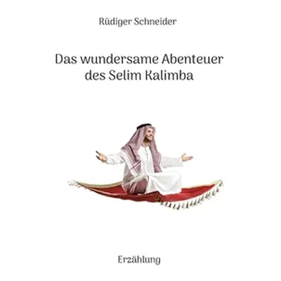 "Das wundersame Abenteuer des Selim Kalimba: Erzhlung" - "" ("Schneider Rdiger")