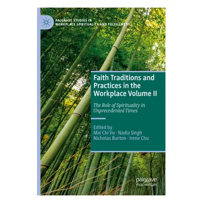 "Faith Traditions and Practices in the Workplace Volume II: The Role of Spirituality in Unpreced