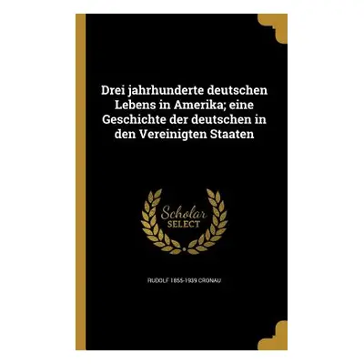 "Drei jahrhunderte deutschen Lebens in Amerika; eine Geschichte der deutschen in den Vereinigten