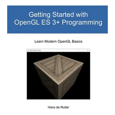 "Getting Started with OpenGL ES 3+ Programming: Learn Modern OpenGL Basics" - "" ("de Ruiter Han