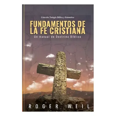 "Fundamentos de la Fe Cristiana: Un Manual de Doctrina Biblica" - "" ("Calle Margarita I.")