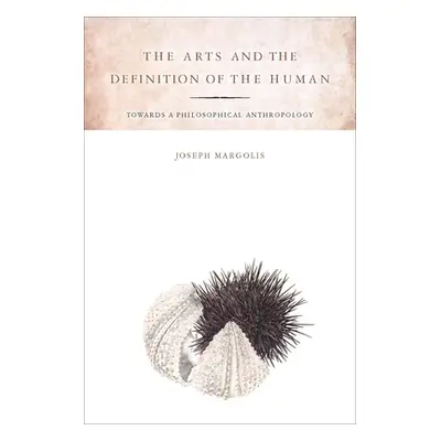 "The Arts and the Definition of the Human: Toward a Philosophical Anthropology" - "" ("Margolis 