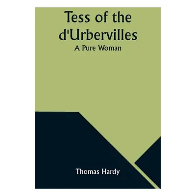 "Tess of the d'Urbervilles: A Pure Woman" - "" ("Hardy Thomas")