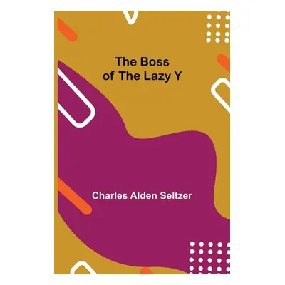 "The Boss of the Lazy Y" - "" ("Alden Seltzer Charles")