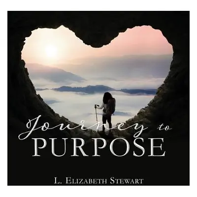 "Journey to Purpose" - "" ("Stewart L. Elizabeth")