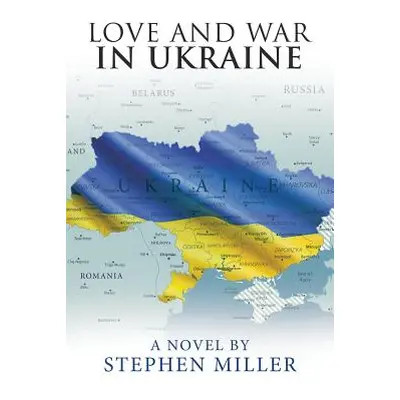 "Love and War in Ukraine" - "" ("Miller Stephen")