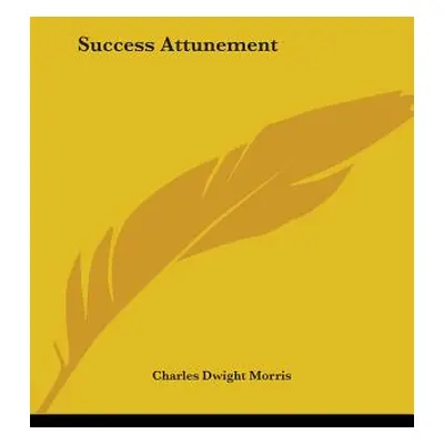 "Success Attunement" - "" ("Morris Charles Dwight")