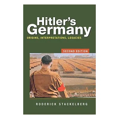 "Hitler's Germany: Origins, Interpretations, Legacies" - "" ("Stackelberg Roderick")