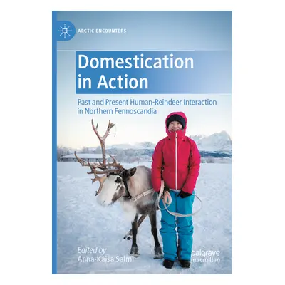 "Domestication in Action: Past and Present Human-Reindeer Interaction in Northern Fennoscandia" 