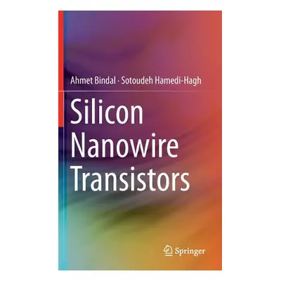 "Silicon Nanowire Transistors" - "" ("Bindal Ahmet")