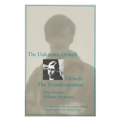 "The Unknown Orwell and Orwell: The Transformation: The Transformation" - "" ("Stansky Peter")