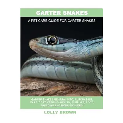 "Garter Snakes: Garter Snakes General Info, Purchasing, Care, Cost, Keeping, Health, Supplies, F