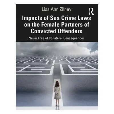 "Impacts of Sex Crime Laws on the Female Partners of Convicted Offenders: Never Free of Collater