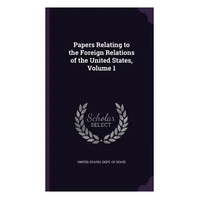 "Papers Relating to the Foreign Relations of the United States, Volume 1" - "" ("United States D