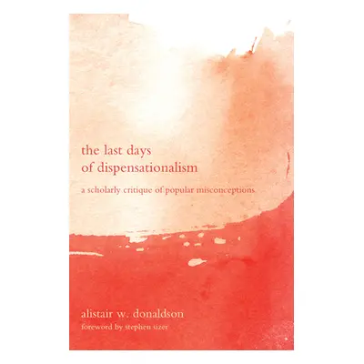 "The Last Days of Dispensationalism" - "" ("Donaldson Alistair W.")