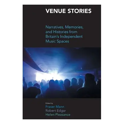 "Venue Stories: Narratives, Memories, and Histories from Britain's Independent Music Spaces" - "