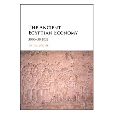 "The Ancient Egyptian Economy: 3000-30 Bce" - "" ("Muhs Brian")