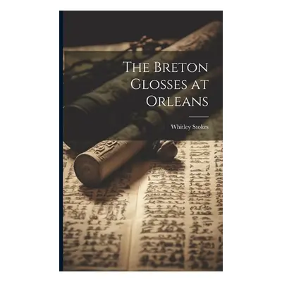 "The Breton Glosses at Orleans" - "" ("Stokes Whitley")