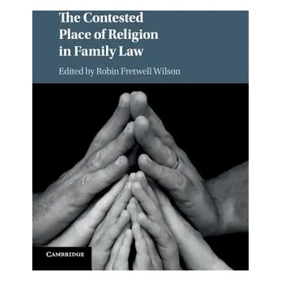 "The Contested Place of Religion in Family Law" - "" ("Wilson Robin Fretwell")