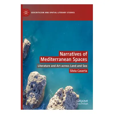 "Narratives of Mediterranean Spaces: Literature and Art across Land and Sea" - "" ("Caserta Silv