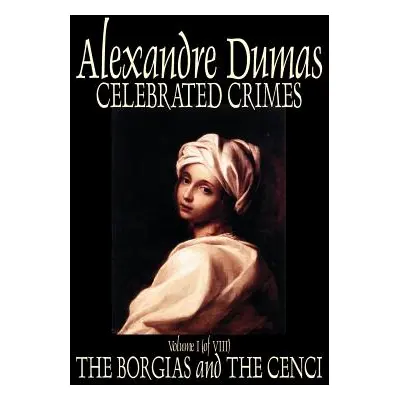 "Celebrated Crimes, Vol. I by Alexandre Dumas, Fiction, True Crime, Literary Collections" - "" (