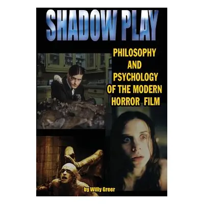 "Shadowplay Philosophy and Psychology of the Modern Horror Film" - "" ("Greer Willy")