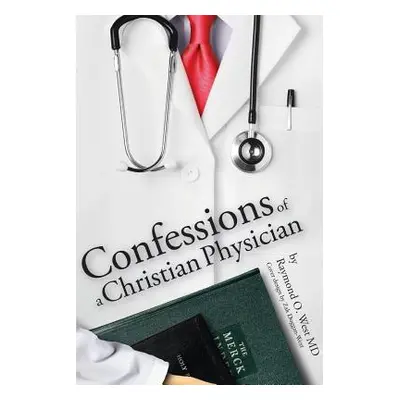 "Confessions of a Christian Physician." - "" ("West Raymond")