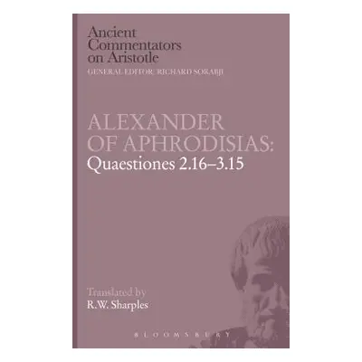 "Alexander of Aphrodisias: Quaestiones 2.16-3.15" - "" ("Sharples R. W.")