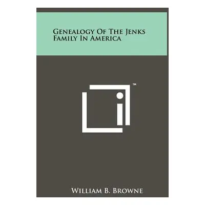 "Genealogy Of The Jenks Family In America" - "" ("Browne William B.")