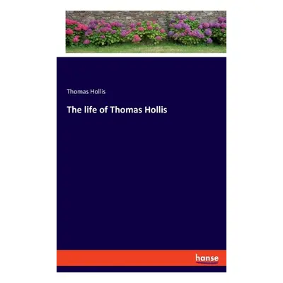 "The life of Thomas Hollis" - "" ("Hollis Thomas")