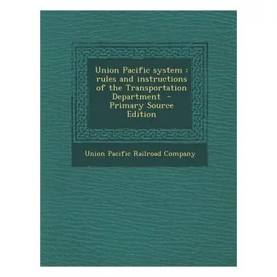 "Union Pacific System: Rules and Instructions of the Transportation Department" - "" ("Union Pac