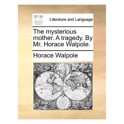 "The Mysterious Mother. a Tragedy. by Mr. Horace Walpole." - "" ("Walpole Horace")