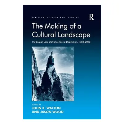 "The Making of a Cultural Landscape: The English Lake District as Tourist Destination, 1750-2010