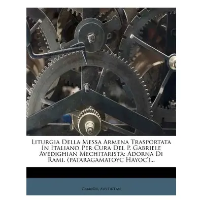 "Liturgia Della Messa Armena Trasportata in Italiano Per Cura del P. Gabriele Avedighian Mechita