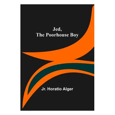 "Jed, the Poorhouse Boy" - "" ("Alger Horatio Jr.")