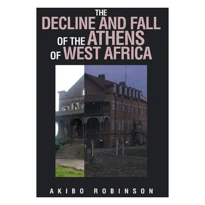 "The Decline and Fall of the Athens of West Africa" - "" ("Robinson Akibo")