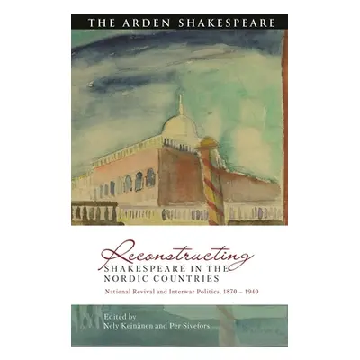 "Reconstructing Shakespeare in the Nordic Countries: National Revival and Interwar Politics, 187