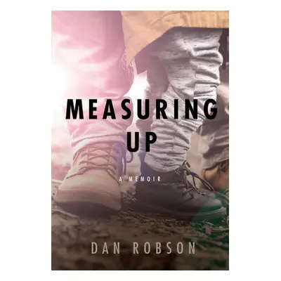 "Measuring Up: A Memoir of Fathers and Sons" - "" ("Robson Dan")