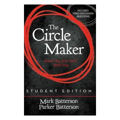 "The Circle Maker Student Edition: Dream Big, Pray Hard, Think Long." - "" ("Batterson Mark")