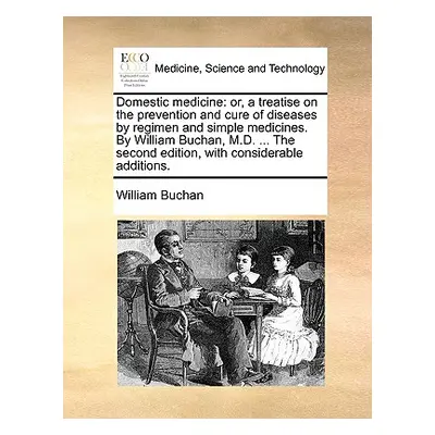 "Domestic medicine: or, a treatise on the prevention and cure of diseases by regimen and simple 