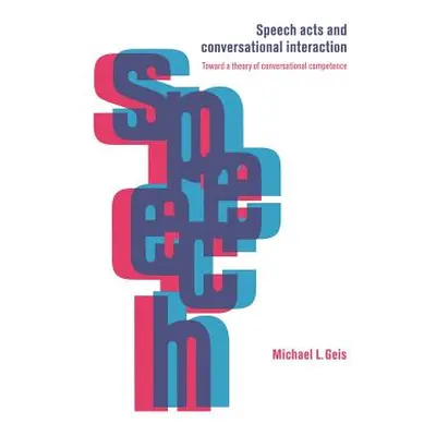 "Speech Acts and Conversational Interaction" - "" ("Geis Michael L.")