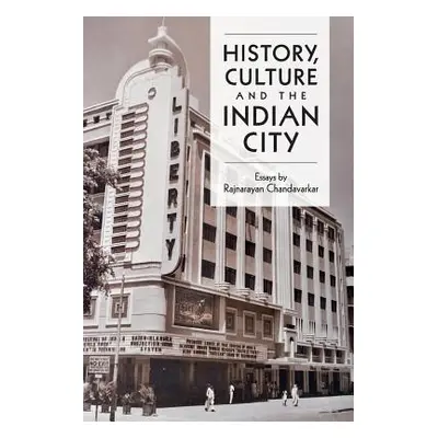 "History, Culture and the Indian City" - "" ("Chandavarkar Rajnayaran")