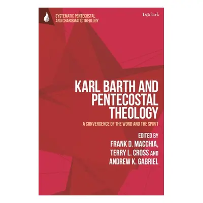 "Karl Barth and Pentecostal Theology: A Convergence of the Word and the Spirit" - "" ("Macchia F