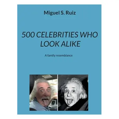 "500 Celebrities Who Look Alike: A family resemblance" - "" ("Ruiz Miguel S.")